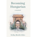 Becoming Hungarian: A Memoir - Paperback