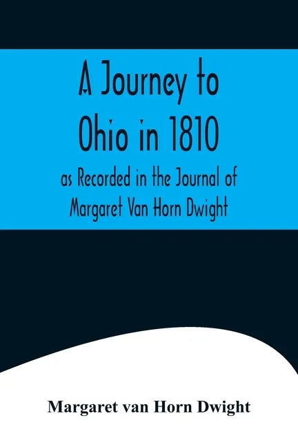 A Journey to Ohio in 1810, as Recorded in the Journal of Margaret Van Horn Dwight - Paperback