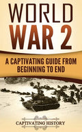 World War 2: A Captivating Guide from Beginning to End - Paperback