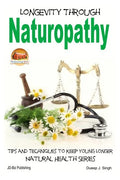 Longevity Through Naturopathy - Tips and Techniques to Keep Young Longer - Paperback