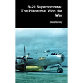 B-29 Superfortress: The Plane that Won the War - Hardcover