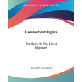 Connecticut Fights: The Story Of The 102nd Regiment - Paperback