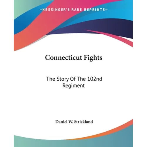 Connecticut Fights: The Story Of The 102nd Regiment - Paperback