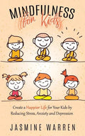 Mindfulness for Kids: Create a Happier Life for Your Kids by Reducing Stress, Anxiety and Depression - Paperback