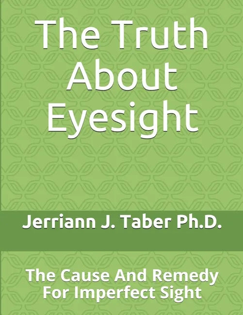 The Truth About Eyesight: The Cause And Remedy For Imperfect Sight - Paperback