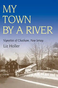 My Town by a River: Vignettes of Chatham, New Jersey - Paperback