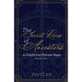 The Secret Lives of Ancestors: A California Pioneer Saga, Book 1 - Paperback