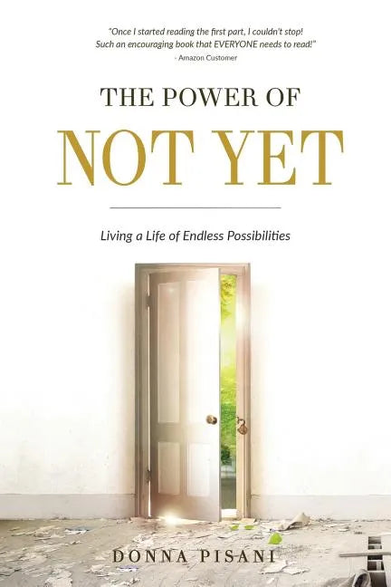 The Power of Not Yet: Living a Life of Endless Possibilities - Paperback