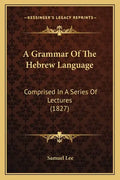 A Grammar of the Hebrew Language: Comprised in a Series of Lectures (1827) - Paperback