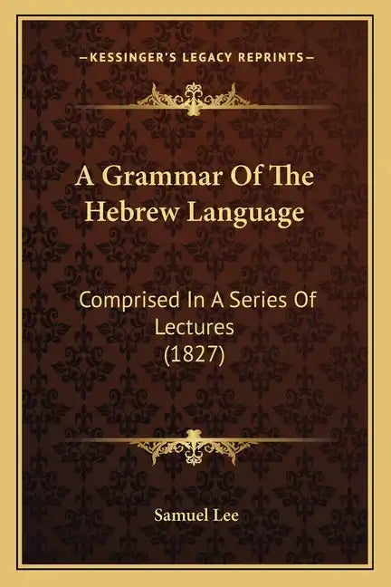 A Grammar of the Hebrew Language: Comprised in a Series of Lectures (1827) - Paperback