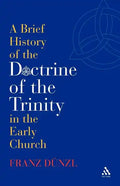 A Brief History of the Doctrine of the Trinity in the Early Church - Paperback