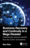 Business Recovery and Continuity in a Mega Disaster: Cybersecurity Lessons Learned from the COVID-19 Pandemic - Paperback