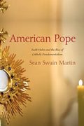 American Pope: Scott Hahn and the Rise of Catholic Fundamentalism - Hardcover