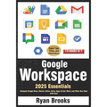 Google Workspace Essentials: A Comprehensive 13-in-1 Guide for Beginners: Navigate Google Docs, Sheets, Slides, Drive, Apps Script, Meet, and Other Ke - Paperback