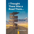 I Thought There Was a Road There: and other Lessons in Life from God - Paperback