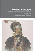 Koweta Heritage: The Eastern Creek Legacy of Florida's Panhandle - Paperback