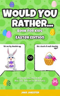 Would You Rather Book for Kids: Easter Edition - A Fun Easter Joke Book for Kids, Boys, Girls, Teens and The Whole Family - Hardcover