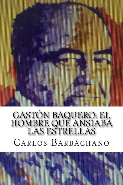 Gastón Baquero: El hombre que ansiaba las estrellas - Paperback