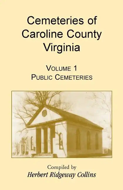 Cemeteries of Caroline County, Virginia, Volume 1, Public Cemeteries - Paperback
