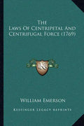 The Laws Of Centripetal And Centrifugal Force (1769) - Paperback