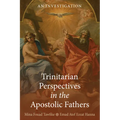 Trinitarian Perspectives in the Apostolic Fathers: An Investigation - Paperback