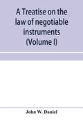 A treatise on the law of negotiable instruments, including bills of exchange; promissory notes; negotiable bonds and coupons; checks; bank notes; cert - Paperback