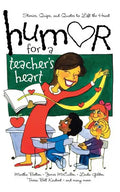 Humor for a Teacher's Heart: Stories, Quips, and Quotes to Lift the Heart - Paperback