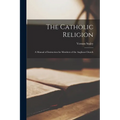 The Catholic Religion: A Manual of Instruction for Members of the Anglican Church - Paperback