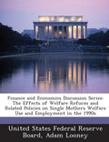 Finance and Economics Discussion Series: The Effects of Welfare Reform and Related Policies on Single Mothers Welfare Use and Employment in the 1990s - Paperback