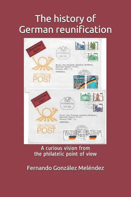 The History of German Reunification: A Curious Vision from the Philatelic Point of View - Paperback