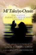 Mi' Taku'ye-Oyasin: Letters from Wounded Knee Volume I - Paperback