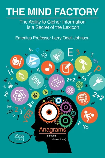 The Mind Factory: The Ability to Cipher Information is a Secret of the Lexicon - Paperback