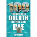 100 Things to Do in Duluth Before You Die - Paperback