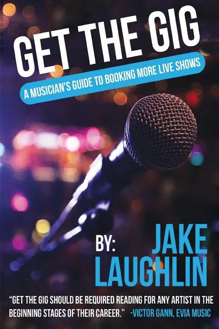 Get the Gig: A Musician's Guide to Booking More Live Shows - Paperback