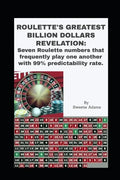 Roulette's Greatest Billion Dollars Revelation: Seven Roulette numbers that frequently play one another with a predictability rate of 99%. - Paperback