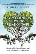 There Are No Accidents in Love and Relationships: Meaningful Coincidences and the Stories of Our Families - Paperback