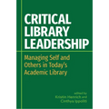 Critical Library Leadership: Managing Self and Others in Today's Academic Library - Paperback