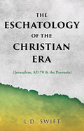 The Eschatology of the Christian Era: (Jerusalem, AD 70 & the Parousia) - Paperback