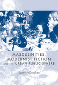 Masculinities, Modernist Fiction and the Urban Public Sphere - Paperback