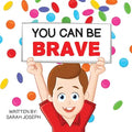 You Can Be Brave: Book 1 in the You Can Be Books Series - Paperback