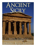 Ancient Sicily: The History and Legacy of the Mediterranean's Largest Island in Antiquity - Paperback