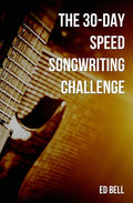 The 30-Day Speed Songwriting Challenge: Banish Writer's Block for Good in Only 30 Days - Paperback