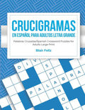 Crucigramas en Espanol Para Adultos: Letra Grande: Palabras Cruzadas/Spanish Crossword Puzzles for Adults Large Print - Paperback