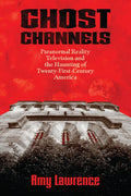 Ghost Channels: Paranormal Reality Television and the Haunting of Twenty-First-Century America - Paperback