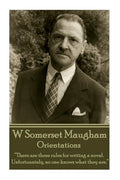 W. Somerset Maugham - Orientations: "There are three rules for writing a novel. Unfortunately, no one knows what they are." - Paperback
