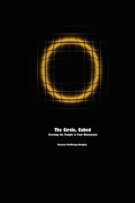 The Circle, Cubed: Erecting the Temple in Four Dimensions - Paperback