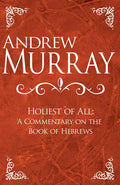 Holiest of All: A Commentary on the Book of Hebrews - Hardcover