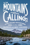 The Mountains Are Calling: Year-Round Adventures in the Olympics and West Cascades - Paperback