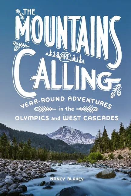 The Mountains Are Calling: Year-Round Adventures in the Olympics and West Cascades - Paperback