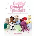 Cuddly Crochet Plushies: 30 Patterns for Adorable Animals You'll Love to Snuggle - Paperback